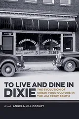 Cover of To Live and Dine in Dixie: The Evolution of Urban Food Culture in the Jim Crow South (Southern Foodways Alliance Studies in Culture, People, and Place Ser.)