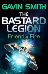 Cover of The Bastard Legion: Friendly Fire: Book 2