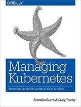 Cover of Managing Kubernetes: Operating Kubernetes Clusters in the Real World