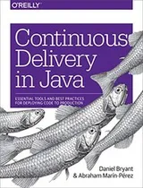 Cover of Continuous Delivery in Java: Essential Tools and Best Practices for Deploying Code to Production