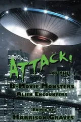 Cover of ATTACK! of the B-Movie Monsters: Alien Encounters
