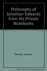 Cover of The philosophy of Jonathan Edwards from his private notebooks