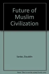 Cover of The future of Muslim civilisation