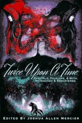 Cover of Twice Upon A Time: Fairytale, Folklore, & Myth. Reimagined & Remastered.