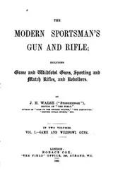 Cover of The Modern Sportsman's Gun and Rifle: Including Game and Wildfowl Guns ...
