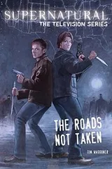 Cover of Supernatural, The Television Series: The Roads Not Taken