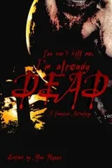 Cover of You can't kill me, I'm already dead: A Vampire Anthology