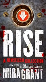 Cover of Rise: The Complete Newsflesh Collection