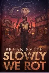 Cover of Slowly We Rot