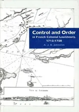 Cover of Control and order in French colonial Louisbourg, 1713-1758