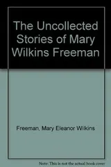 Cover of The Uncollected Stories of Mary Wilkins Freeman