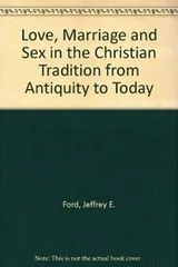 Cover of Love, marriage, and sex in the Christian tradition from antiquity to today