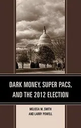 Cover of Dark Money, Super PACs, and the 2012 Election (Lexington Studies in Political Communication)