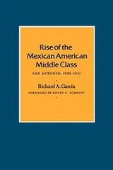 Cover of Rise of the Mexican American Middle Class: San Antonio, 1929-1941 (Centennial Series of the Association of Former Students, Texas A&M University)