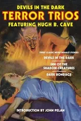 Cover of Devils in the Dark: Terror Trios Featuring Hugh B. Cave