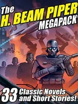 Cover of The H. Beam Piper Megapack: 33 Classic Science Fiction Novels and Short Stories