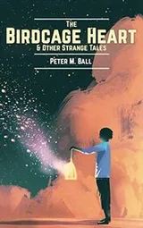 Cover of The Birdcage Heart: & other strange tales