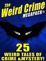 Cover of The Weird Crime MEGAPACK ®: 25 Weird Tales of Crime and Mystery!