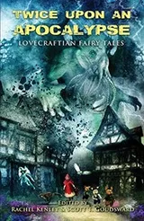 Cover of Twice Upon an Apocalypse: Lovecraftian Fairy Tales