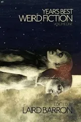 Cover of Year's Best Weird Fiction Volume 1