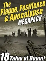 Cover of The Plague, Pestilence & Apocalypse MEGAPACK ™: 18 Tales of Doom