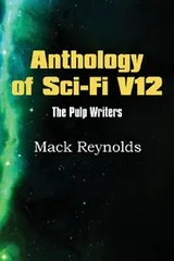 Cover of Anthology of Sci-Fi V12, the Pulp Writers - Mack Renolds