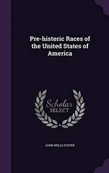 Cover of Pre-historic Races of the United States of America