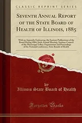 Cover of Seventh Annual Report of the State Board of Health of Illinois, 1885: With an Appendix Embracing, the Sanitary Publications of the Board During 1884; ... Organization and Proceedings of the Nat