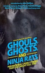 Cover of Ghouls, Ghosts, and Ninja Rats: Paranormal Crime Stories That Just Might Kill You