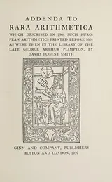 Cover of Addenda to Rara arithmetica which described in 1908 such European arithmetics printed before 1601 as were then in the library of the late George Arthur Plimpton