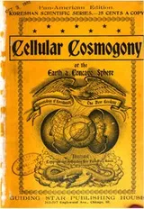 Cover of The Cellular Cosmogony; Or, The Earth a Concave Sphere: Pt. I. The ...