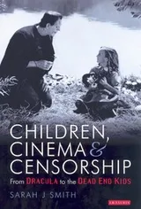 Cover of CHILDREN, CINEMA AND CENSORSHIP: FROM DRACULA TO THE DEAD END KIDS