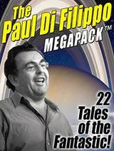 Cover of The Paul Di Filippo MEGAPACK TM: 22 Tales of the Fantastic