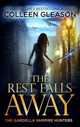 Cover of The Rest Falls Away: Victoria Book 1 (The Gardella Vampire Hunters: Victoria)