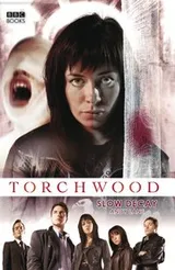 Cover of Torchwood: Slow Decay (Torchwood Series Book 3)