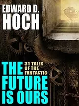Cover of The Future Is Ours: The Collected Science Fiction of Edward D. Hoch