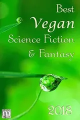 Cover of Best Vegan Science Fiction & Fantasy 2018 (Best Vegan SFF)
