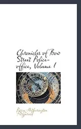 Cover of Chronicles of Bow Street Police Office, Volume I