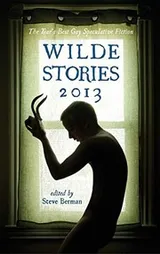Cover of Wilde Stories 2013: The Year's Best Gay Speculative Fiction