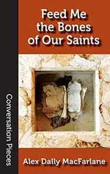 Cover of Feed Me the Bones of Our Saints (Conversation Pieces Book 60)