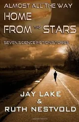 Cover of Almost All the Way Home From the Stars: Seven Science Fiction Stories