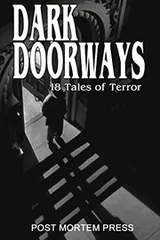 Cover of Dark Doorways: 18 Tales of Terror from Post Mortem Press: Year One (Best of PMP Anthology Series Book 1)