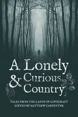 Cover of A Lonely and Curious Country: Tales from the Lands of Lovecraft