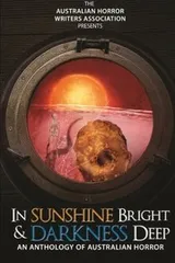 Cover of In Sunshine Bright and Darkness Deep: An Anthology of Australian Horror