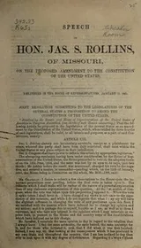 Cover of Speech of Hon. Jas S. Rollins, of Missouri, on the proposed amendment to the Constitution of the United States, delivered in the House of Representatives, January 13, 1865
