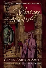Cover of A Vintage from Atlantis: The Collected Fantasies, Vol. 3 (Collected Fantasies of Clark Ashton Smit)