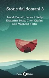 Cover of Storie dal domani 3: I migliori racconti di Future Fiction 2016 (Italian Edition)