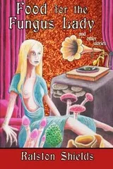 Cover of Food for the Fungus Lady and Other Stories