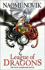 Cover of League of Dragons (The Temeraire Series)