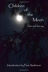 Cover of Children of the Moon: A Werewolf Anthology